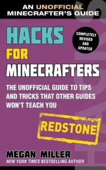 Hacks for Minecrafters: Redstone: The Unofficial Guide to Tips and Tricks That Other Guides Won't Teach You, Paperback/Megan Miller