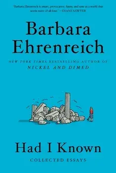 Had I Known: Collected Essays, Paperback/Barbara Ehrenreich
