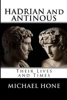 Hadrian and Antinous - Their lives and Times, Paperback/Michael Boyd Hone
