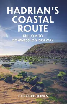 Hadrian's Coastal Route. Millom to Bowness-on-Solway, New ed, Paperback/Clifford Jones