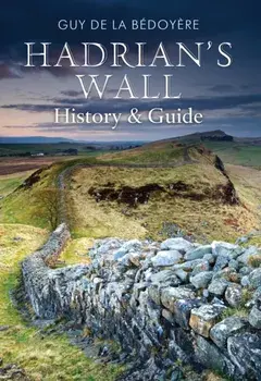 Hadrian's Wall. History and Guide, Paperback/Guy de la Bedoyere