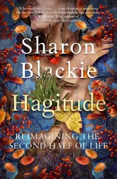 Hagitude. Reimagining the Second Half of Life, 2 New edition, Paperback/Sharon Blackie