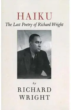 Haiku: The Last Poems of an American Icon - Richard Wright