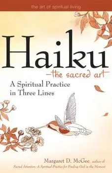Haiku--The Sacred Art: A Spiritual Practice in Three Lines, Paperback/Margaret D. McGee