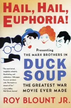 Hail, Hail, Euphoria!: Presenting the Marx Brothers in Duck Soup, the Greatest War Movie Ever Made, Paperback/Roy Blount