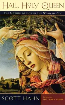 Hail, Holy Queen. The Mother of God in the Word of God, Paperback/Scott W. Hahn