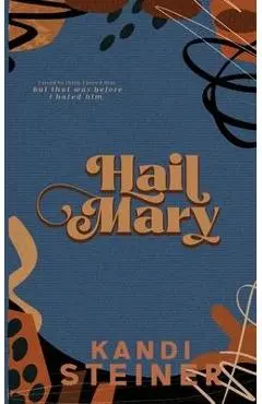 Hail Mary: Special Edition - Kandi Steiner