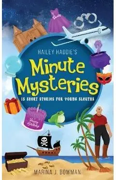 Hailey Haddie's Minute Mysteries: 15 Short Stories For Young Sleuths - Marina J. Bowman