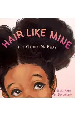 Hair Like Mine - Latashia M. Perry