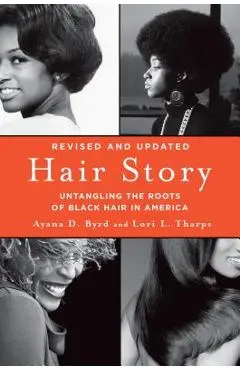 Hair Story: Untangling the Roots of Black Hair in America - Ayana Byrd