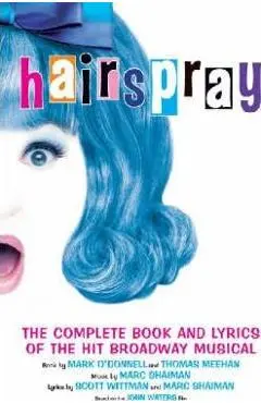 Hairspray: The Complete Book and Lyrics of the Hit Broadway Musical - Mark O'donnell