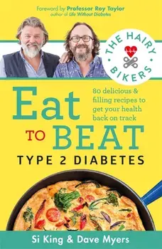 Hairy Bikers Eat to Beat Type 2 Diabetes. 80 delicious & filling recipes to get your health back on track, Paperback/Hairy Bikers