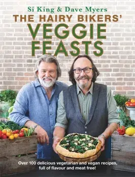 Hairy Bikers' Veggie Feasts. Over 100 delicious vegetarian and vegan recipes, full of flavour and meat free!, Hardback/Hairy Bikers
