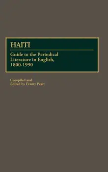 Haiti. Guide to the Periodical Literature in English, 1800-1990, Hardback/Frantz Pratt