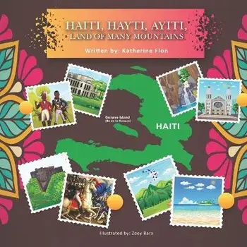 Haiti, Hayti, Ayiti, Land of Many Mountains, Paperback/Zoey Bara