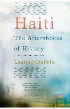 Haiti: The Aftershocks of History - Laurent Dubois