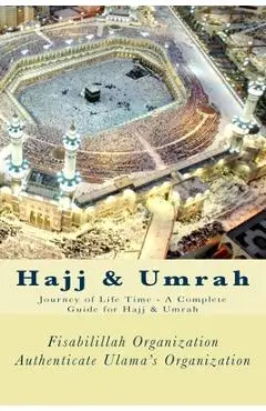 Hajj & Umrah: Journey of Life Time - A Complete Guide for Hajj & Umrah - Fisa Authenticate Ulama's Organization