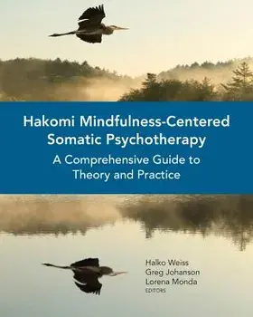 Hakomi Mindfulness-Centered Somatic Psychotherapy: A Comprehensive Guide to Theory and Practice, Paperback/Halko Weiss