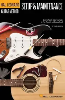 Hal Leonard Guitar Method - Guitar Setup & Maintenance: Learn to Properly Adjust Your Guitar for Peak Playability and Optimum Sound, Paperback/Chad Johnson