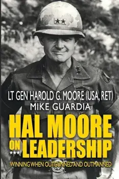 Hal Moore on Leadership: Winning When Outgunned and Outmanned, Paperback/Harold G. Moore