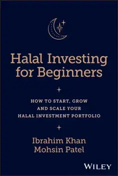 Halal Investing for Beginners. How to Start, Grow and Scale Your Halal Investment Portfolio, Hardback/Mohsin (University of Oxford) Patel