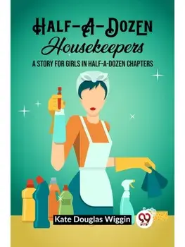 Half-A-Dozen Housekeepers A Story for Girls in Half-A-Dozen Chapters, Paperback/***