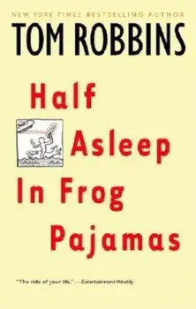 Half Asleep in Frog Pajamas, Paperback/Tom Robbins