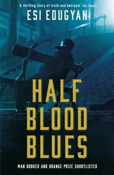 Half Blood Blues. Shortlisted for the Man Booker Prize 2011, Paperback/Esi Edugyan