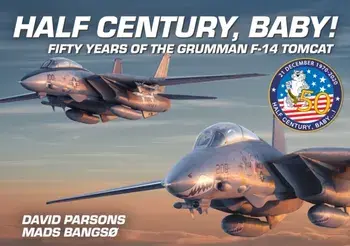 Half Century, Baby! - Fifty Years of the Grumman F-14 Tomcat, Hardback/Mads Bangso