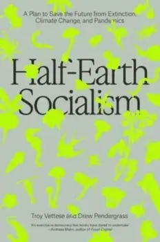 Half-Earth Socialism. A Plan to Save the Future from Extinction, Climate Change and Pandemics, Paperback/Drew Pendergrass