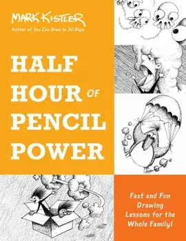 Half Hour of Pencil Power. Fast and Fun Drawing Lessons for the Whole Family!, Paperback/Mark Kistler