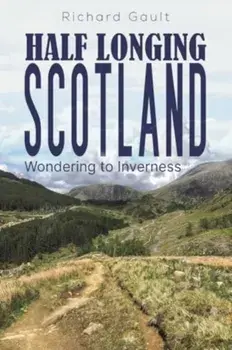 Half Longing Scotland. Wondering to Inverness, Paperback/Richard Gault