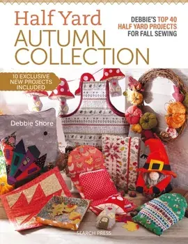 Half Yard™ Autumn Collection. Debbie's Top 40 Half Yard Sewing Projects for Fall Sewing, Paperback/Debbie Shore