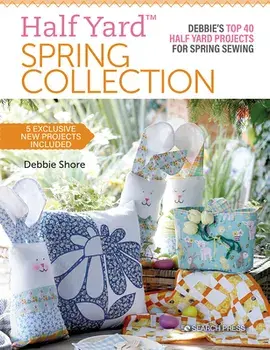 Half Yard (TM) Spring Collection. Debbie'S Top 40 Half Yard Projects for Spring Sewing, Paperback/Debbie Shore