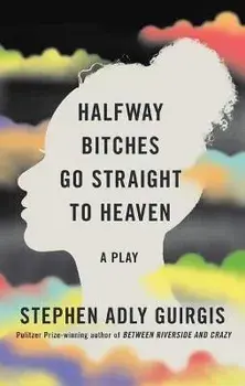 Halfway Bitches Go Straight to Heaven (Tcg Edition), Paperback/Stephen Adly Guirgis