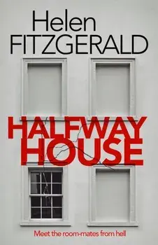Halfway House. The nerve-shatteringly tense, searingly funny new thriller from the author of Netflix hit, THE CRY, Paperback/Helen FitzGerald