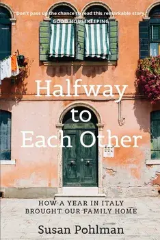Halfway to Each Other: How a Year in Italy Brought Our Family Home, Paperback/Susan Pohlman