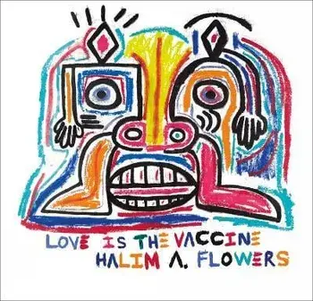 Halim A. Flowers. Love is the Vaccine, Hardback/Eleanor Heartney