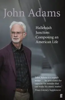 Hallelujah Junction. Composing an American Life, Paperback/John Adams
