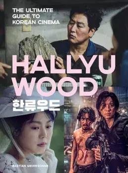 Hallyuwood. The Ultimate Guide to Korean Cinema, Hardback/Bastian Meiresonne