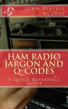 Ham Radio Jargon and Q-Codes: A Quick Reference Guide, Paperback/John Pertell