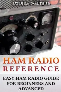 Ham Radio Reference: Easy Ham Radio Guide For Beginners And Advanced, Paperback/Louisa Walters