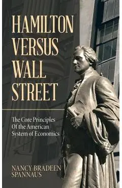 Hamilton Versus Wall Street: The Core Principles of the American System of Economics - Nancy Bradeen Spannaus
