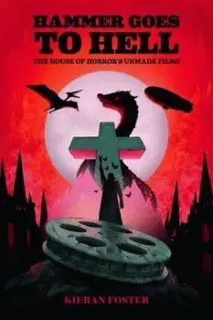 Hammer Goes to Hell. The House of Horror's Unmade Films, Paperback/Kieran Foster