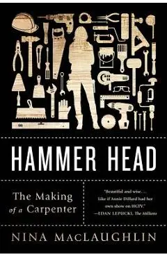 Hammer Head: The Making of a Carpenter - Nina Maclaughlin