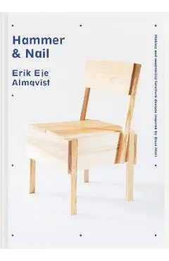 Hammer & Nail: Making and Assembling Furniture Designs Inspired by Enzo Mari - Erik Eje Almqvist
