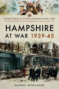 Hampshire at War 1939-45, Paperback/Murray Rowlands