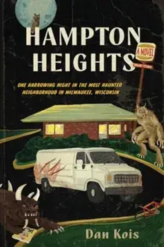 Hampton Heights. One Harrowing Night in the Most Haunted Neighborhood in Milwaukee, Wisconsin, Paperback/Dan Kois
