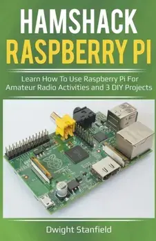 Hamshack Raspberry Pi: Learn How To Use Raspberry Pi For Amateur Radio Activities And 3 DIY Projects, Paperback/Dwight Standfield