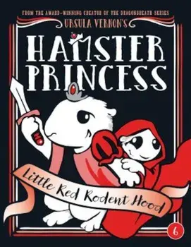 Hamster Princess: Little Red Rodent Hood, Hardcover/Ursula Vernon